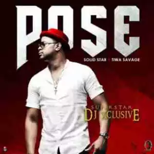 DJ Xclusive - Pose ft. Tiwa Savage & Solidstar